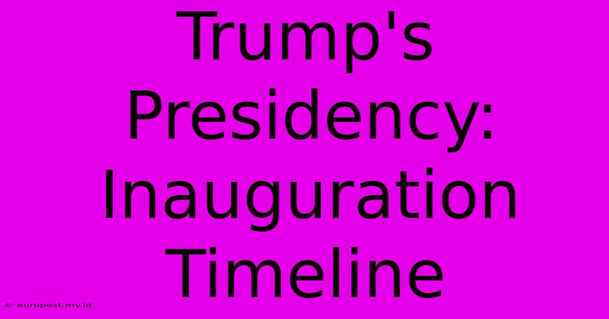 Trump's Presidency: Inauguration Timeline