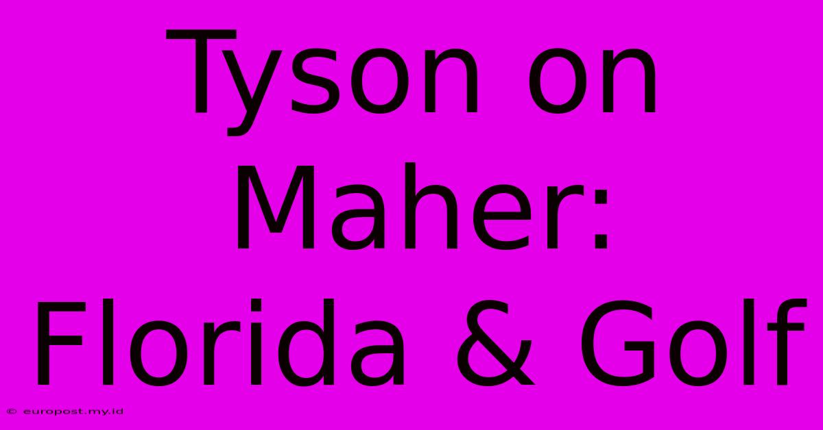 Tyson On Maher: Florida & Golf