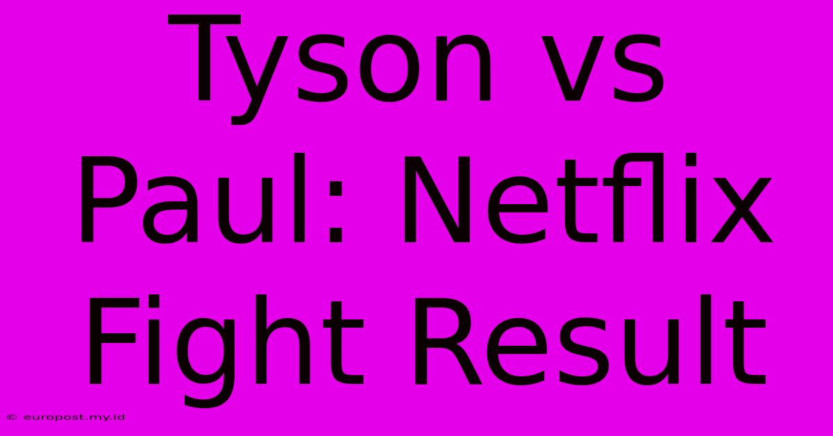 Tyson Vs Paul: Netflix Fight Result