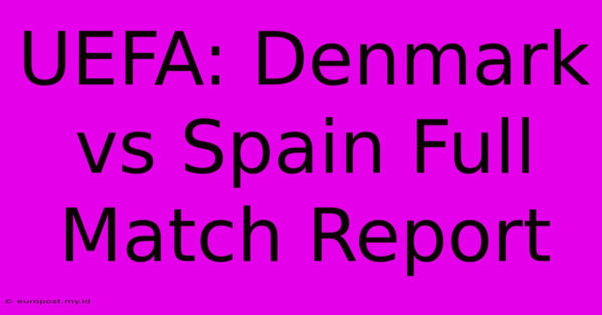 UEFA: Denmark Vs Spain Full Match Report