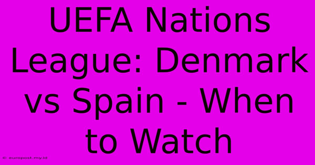 UEFA Nations League: Denmark Vs Spain - When To Watch