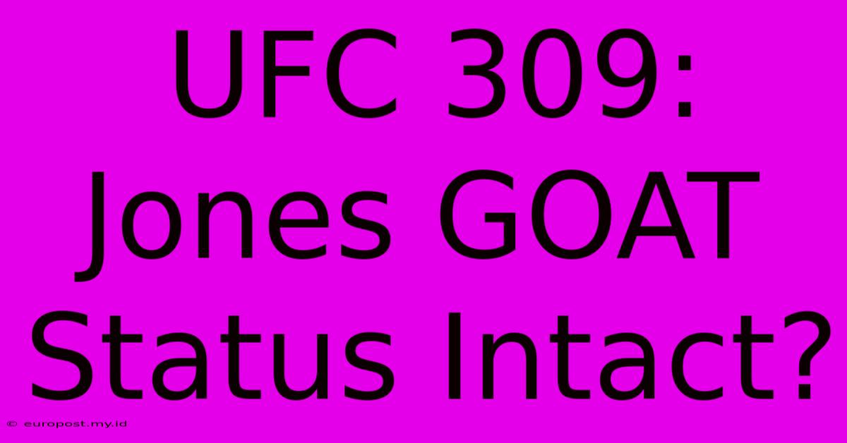 UFC 309: Jones GOAT Status Intact?