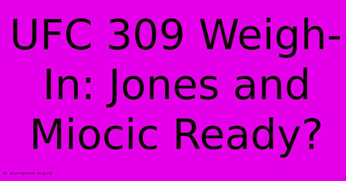 UFC 309 Weigh-In: Jones And Miocic Ready?