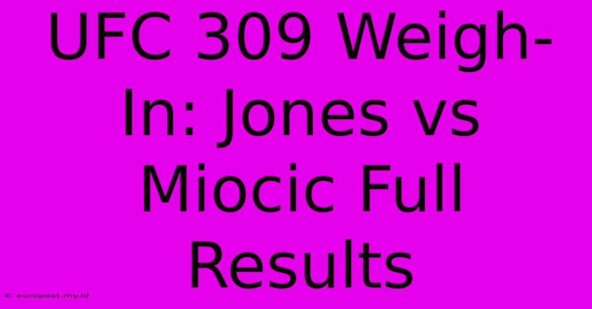 UFC 309 Weigh-In: Jones Vs Miocic Full Results