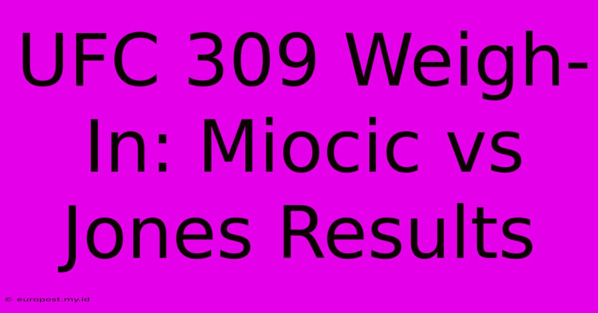 UFC 309 Weigh-In: Miocic Vs Jones Results