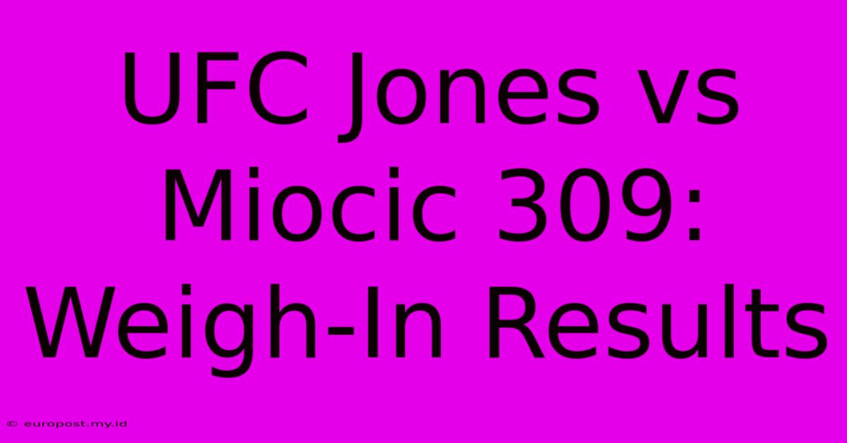 UFC Jones Vs Miocic 309: Weigh-In Results