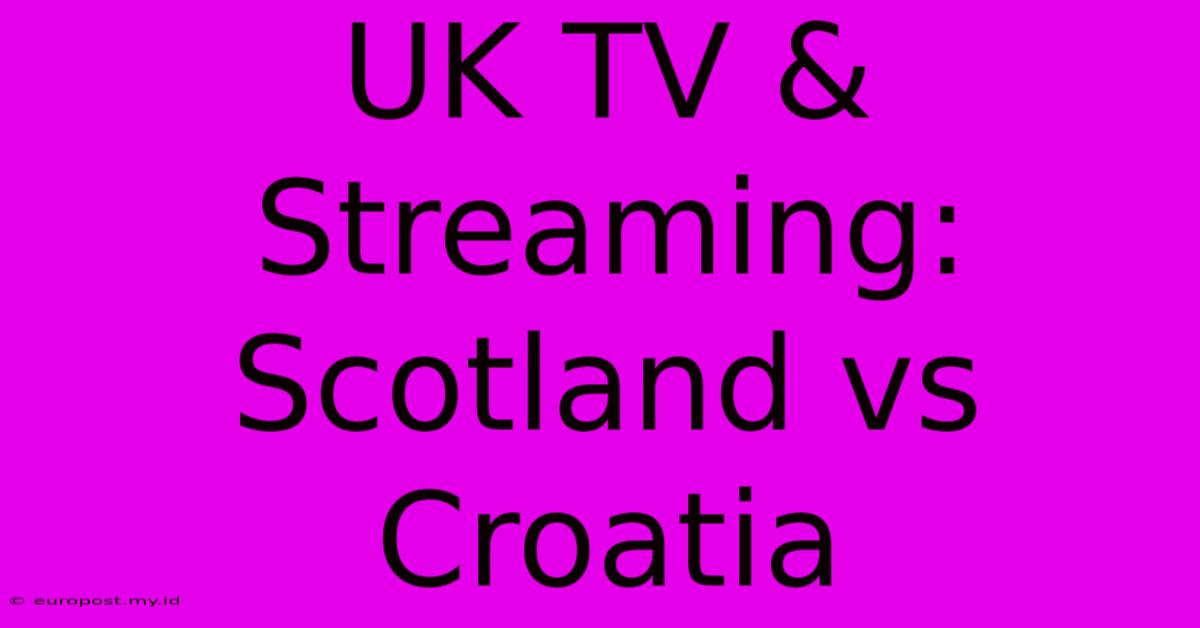 UK TV & Streaming: Scotland Vs Croatia