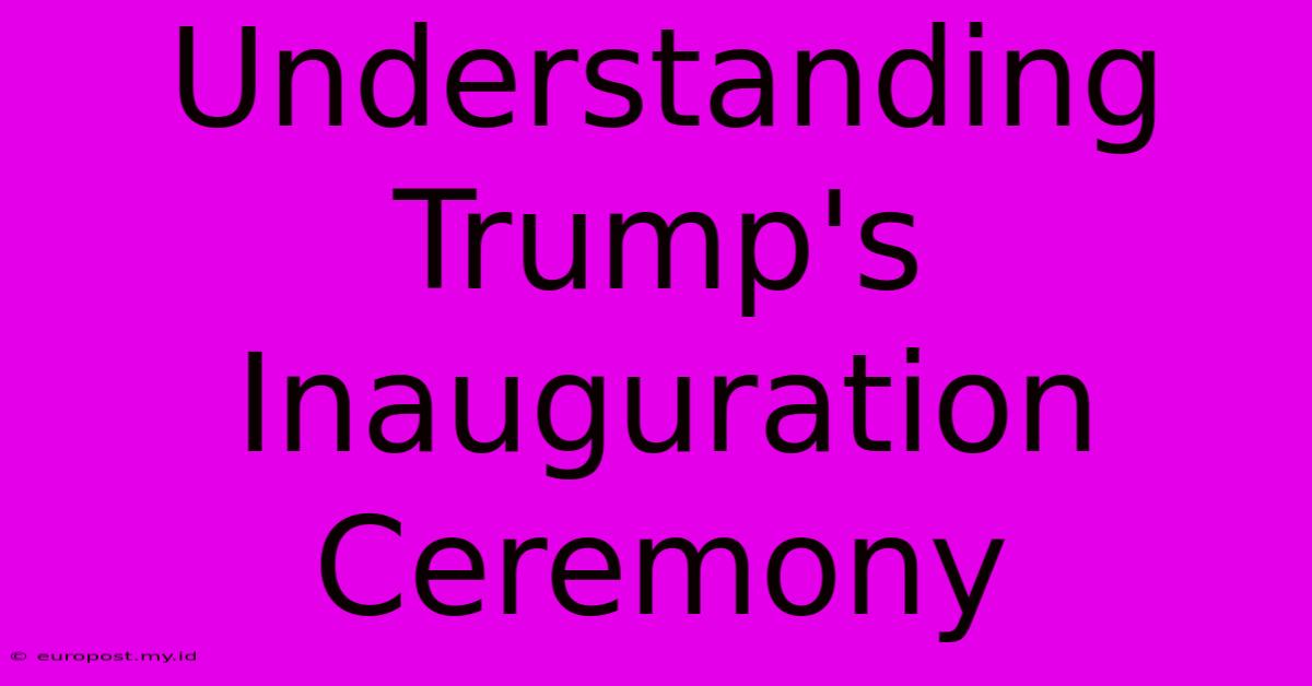 Understanding Trump's Inauguration Ceremony