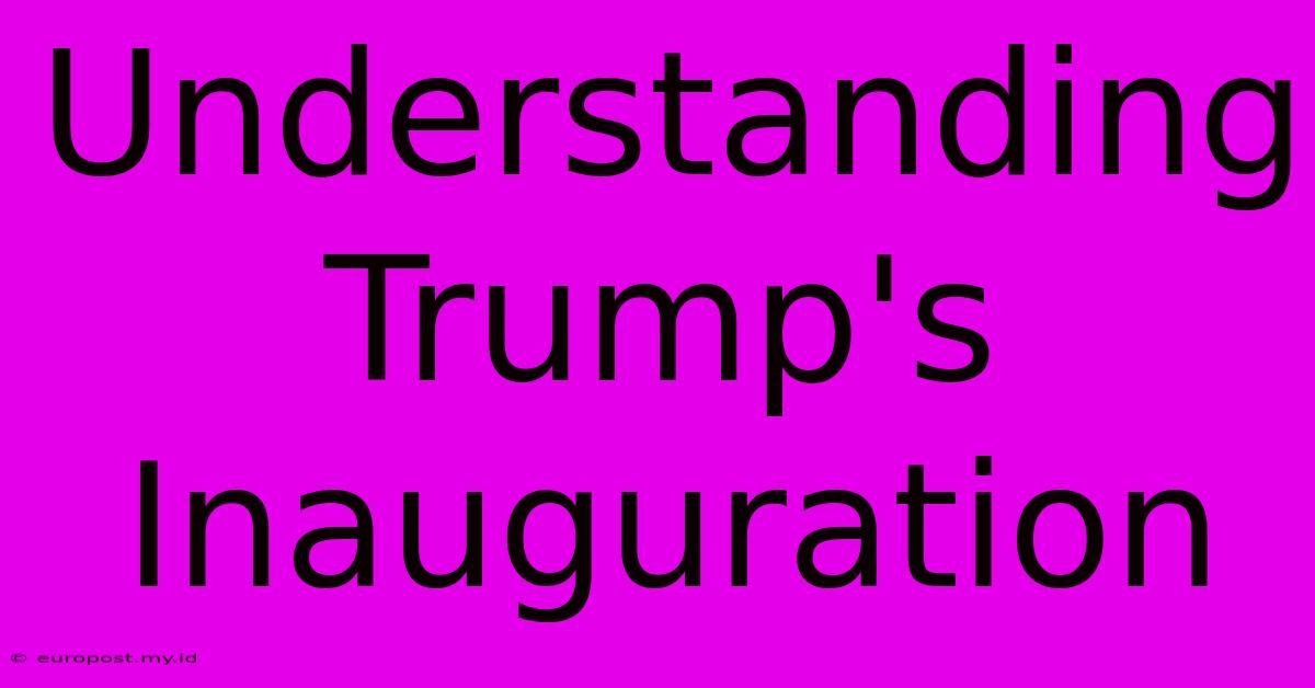 Understanding Trump's Inauguration