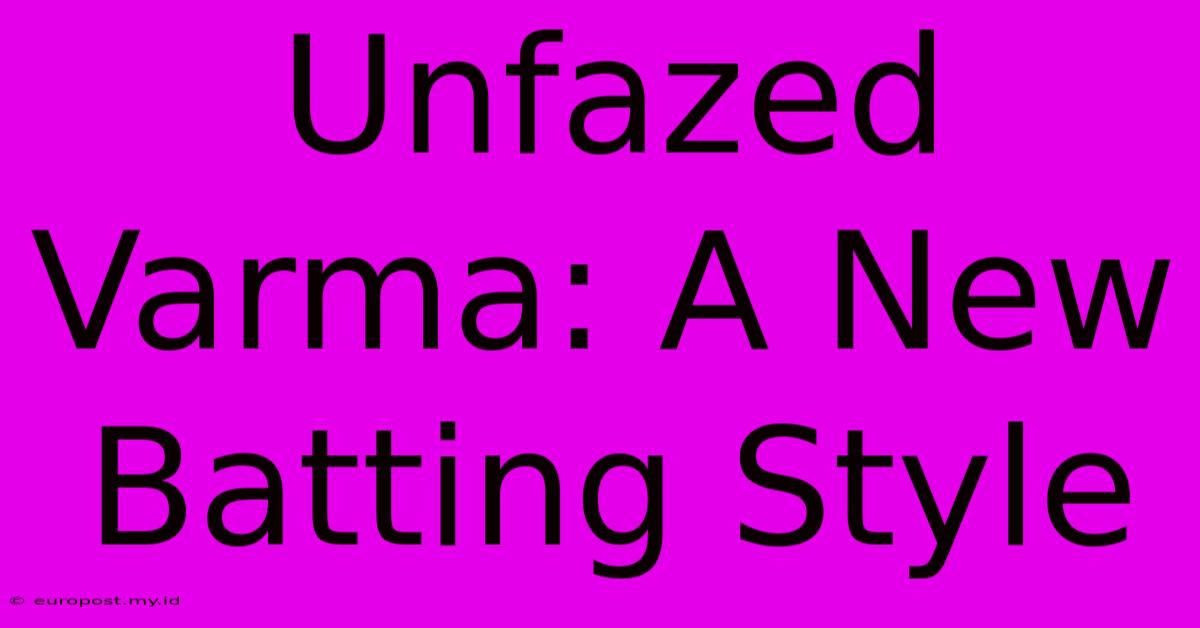 Unfazed Varma: A New Batting Style