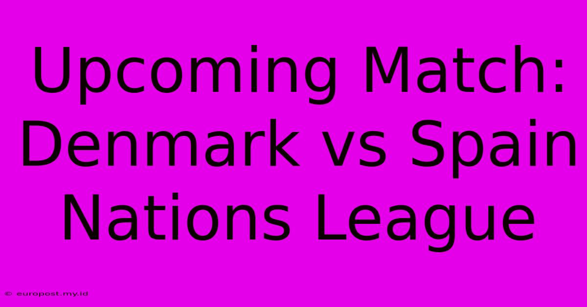 Upcoming Match: Denmark Vs Spain Nations League