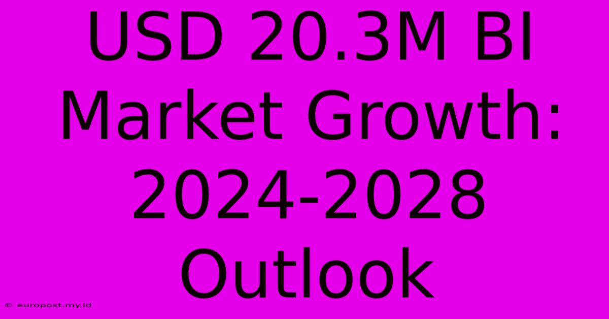 USD 20.3M BI Market Growth: 2024-2028 Outlook