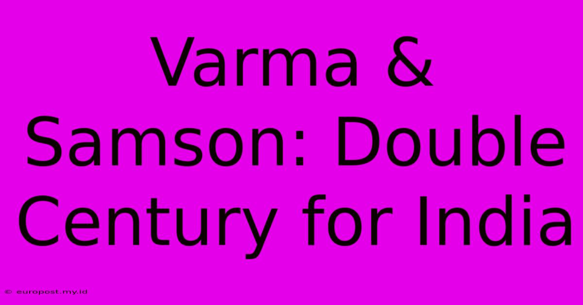 Varma & Samson: Double Century For India