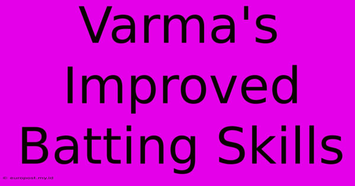 Varma's Improved Batting Skills