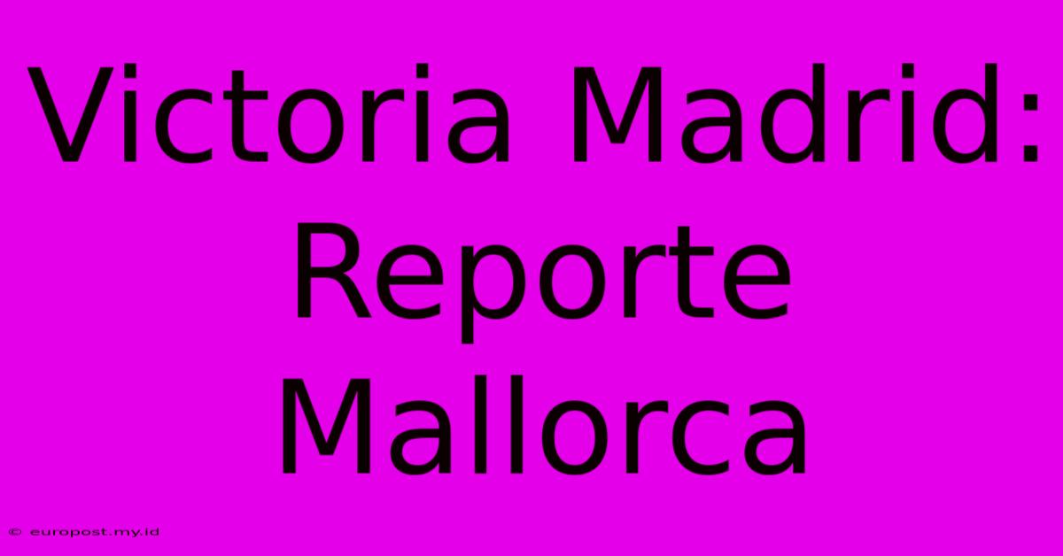 Victoria Madrid: Reporte Mallorca