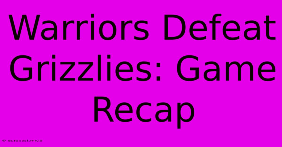 Warriors Defeat Grizzlies: Game Recap