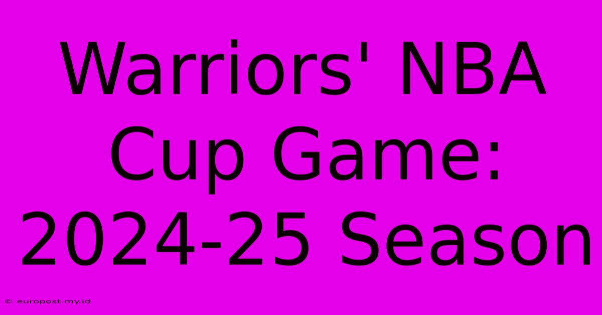 Warriors' NBA Cup Game: 2024-25 Season