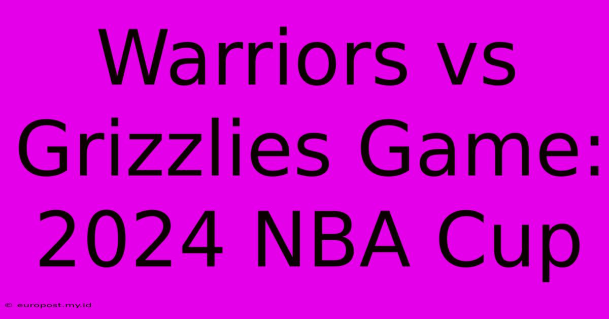 Warriors Vs Grizzlies Game: 2024 NBA Cup