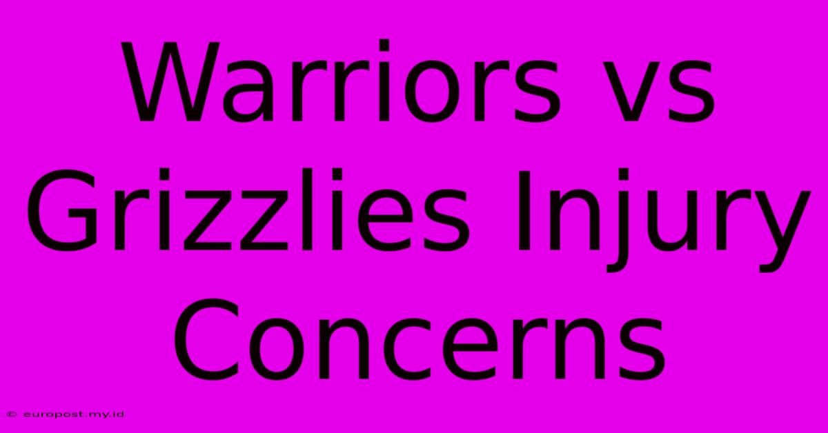 Warriors Vs Grizzlies Injury Concerns