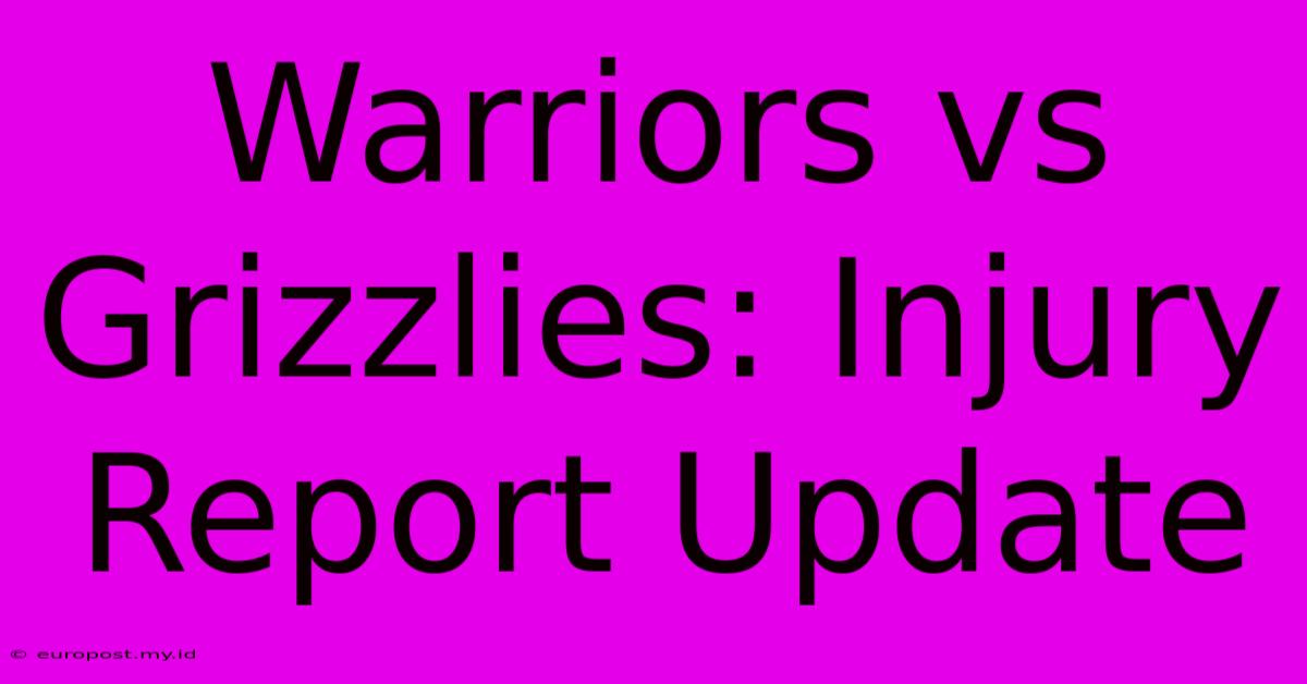 Warriors Vs Grizzlies: Injury Report Update