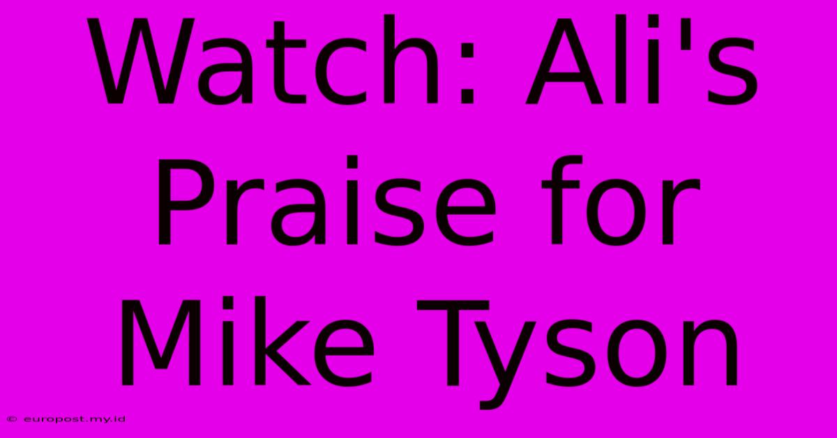 Watch: Ali's Praise For Mike Tyson