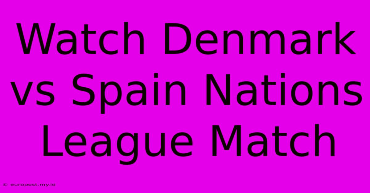 Watch Denmark Vs Spain Nations League Match