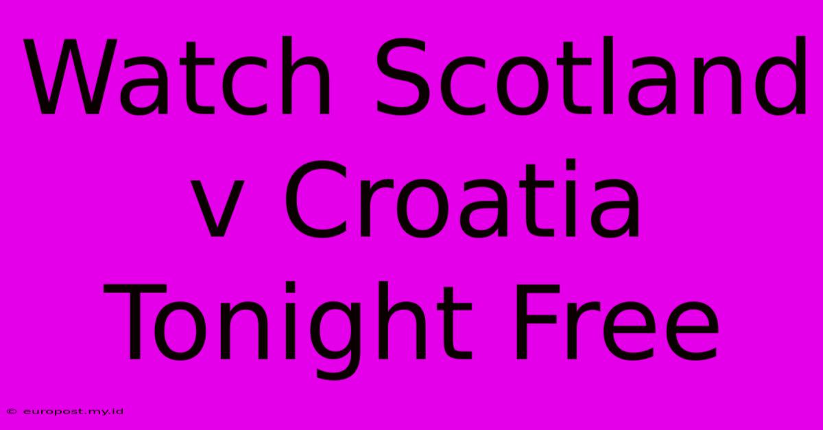 Watch Scotland V Croatia Tonight Free