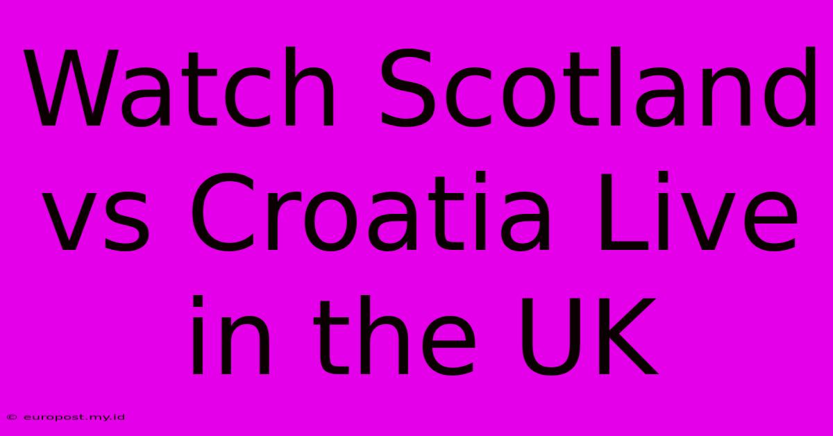 Watch Scotland Vs Croatia Live In The UK