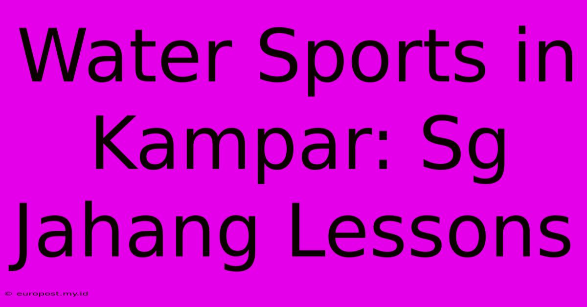 Water Sports In Kampar: Sg Jahang Lessons