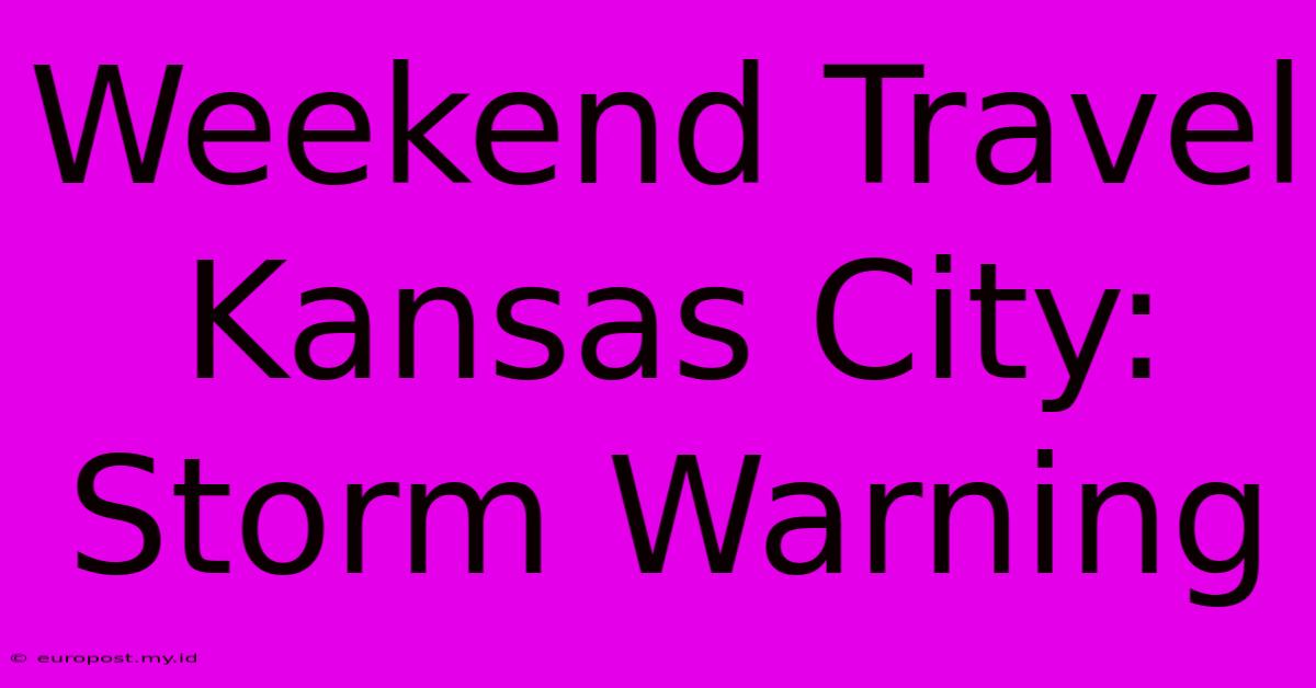 Weekend Travel Kansas City: Storm Warning