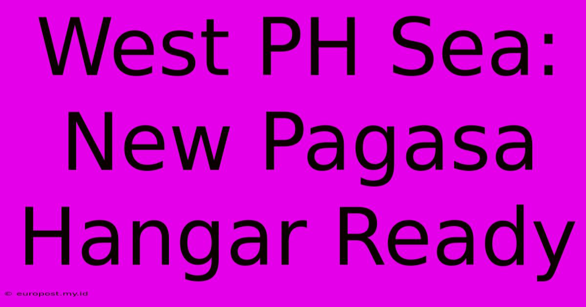 West PH Sea: New Pagasa Hangar Ready