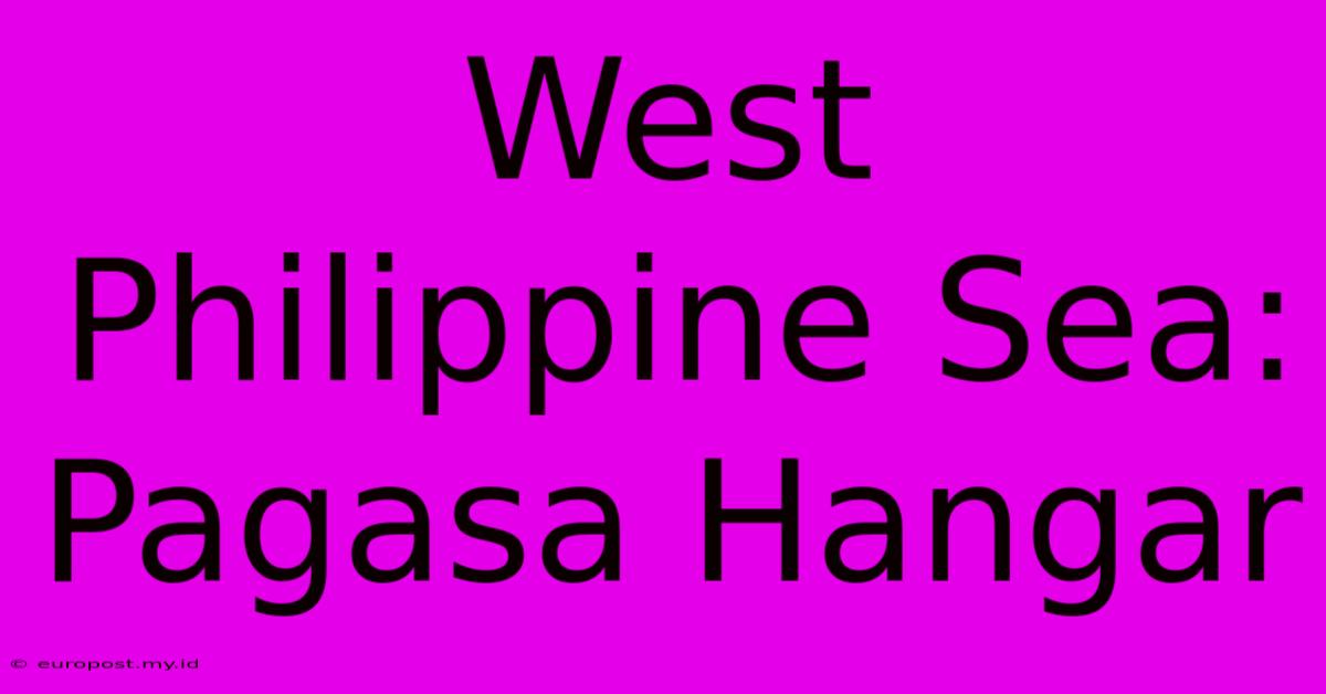 West Philippine Sea: Pagasa Hangar