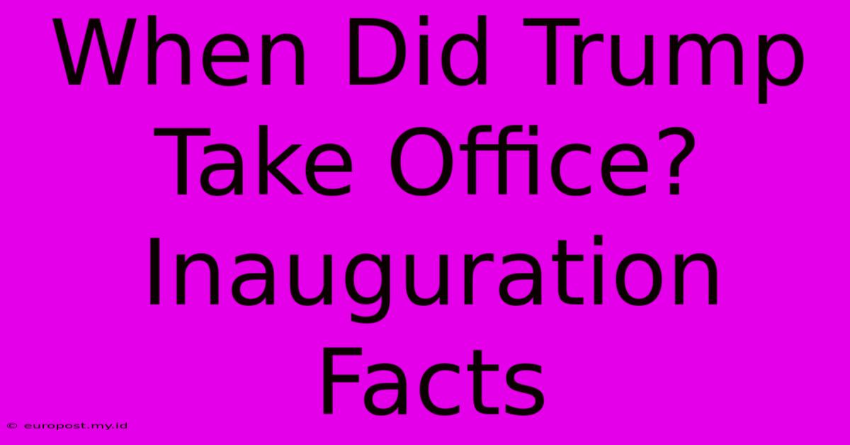 When Did Trump Take Office? Inauguration Facts