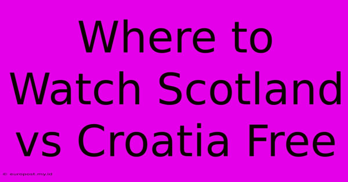 Where To Watch Scotland Vs Croatia Free