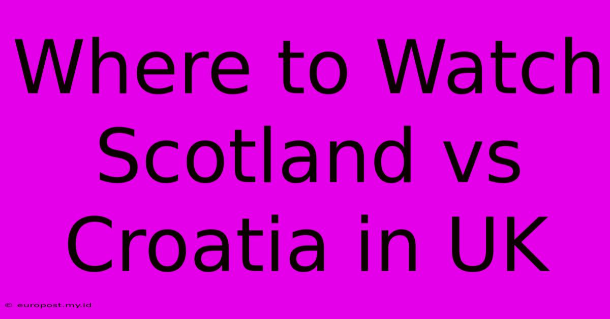 Where To Watch Scotland Vs Croatia In UK