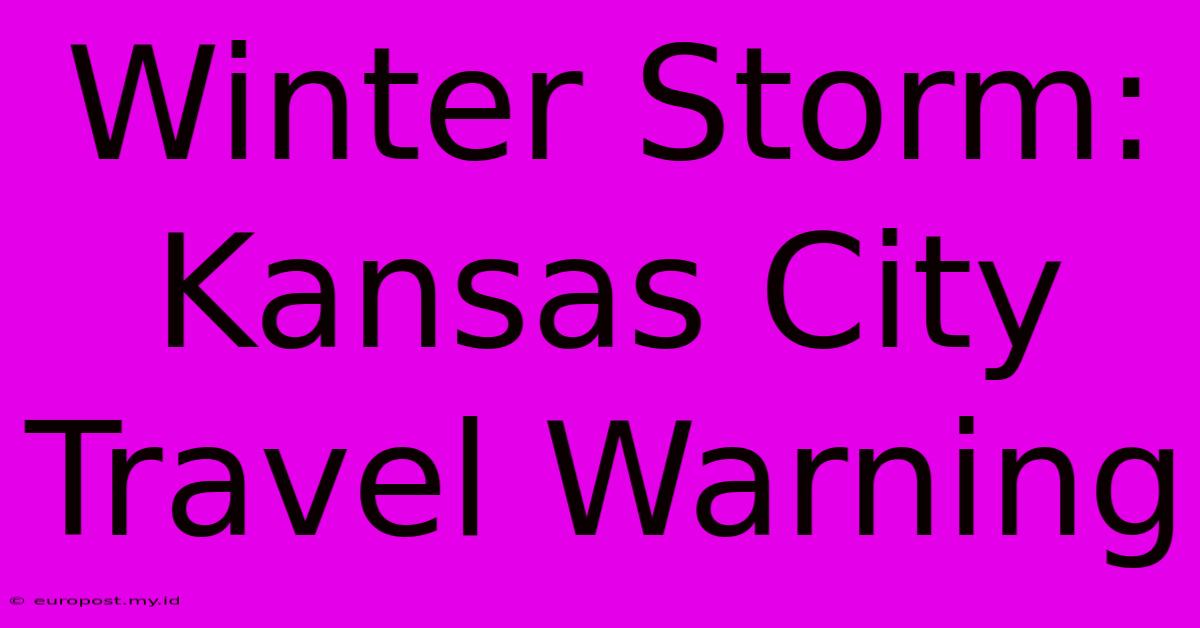 Winter Storm: Kansas City Travel Warning