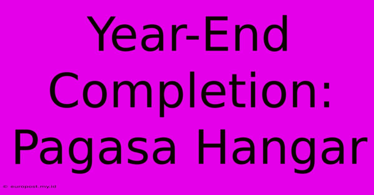 Year-End Completion: Pagasa Hangar